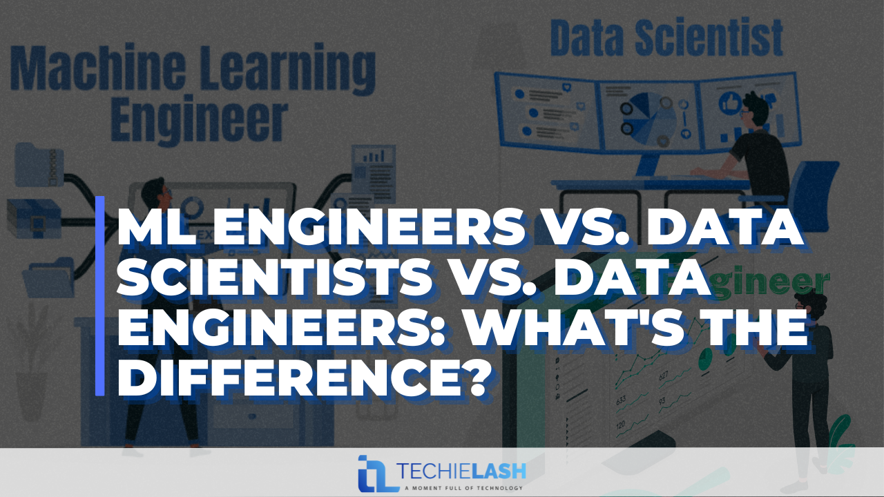 ML Engineers vs. Data Scientists vs. Data Engineers: What's the Difference?