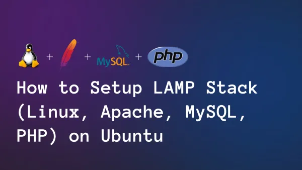 How to Setup LAMP Stack (Linux, Apache, MySQL, PHP) on Ubuntu
