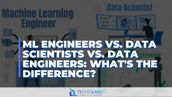 ML Engineers vs. Data Scientists vs. Data Engineers: What's the Difference?
